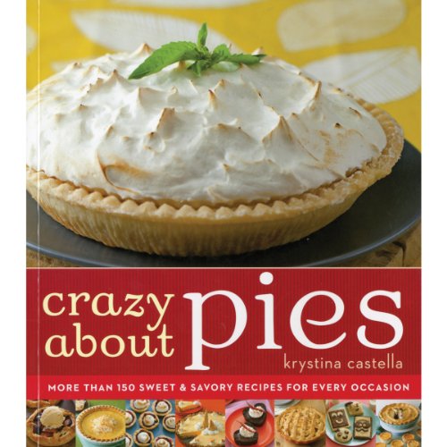 Stock image for Crazy about Pies: More Than 150 Sweet & Savory Recipes for Every Occasion for sale by ThriftBooks-Atlanta