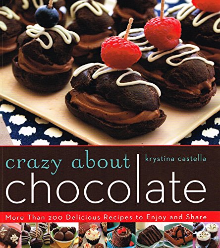 Imagen de archivo de Crazy About Chocolate: More than 200 Delicious Recipes to Enjoy and Share a la venta por Idaho Youth Ranch Books