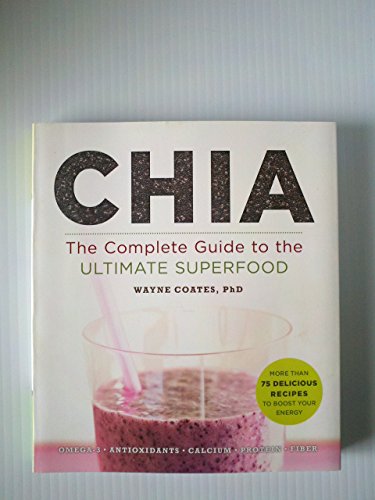 Chia: The Complete Guide to the Ultimate Superfood (Superfoods for Life)