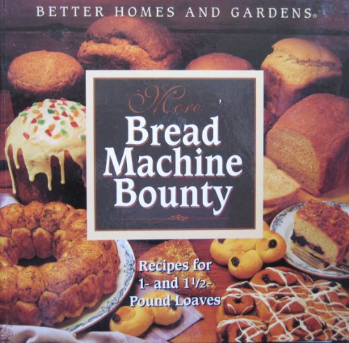 Stock image for Better Homes and Gardens More Bread Machine Bounty [Spiral-bound] for sale by Hippo Books