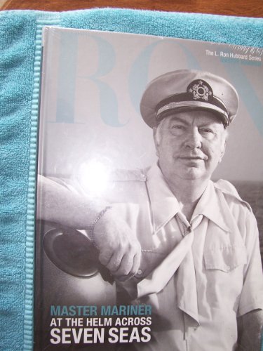 9781403198846: Master Mariner, at the Helm Across Seven Seas (L. Ron Hubbard, the Complete Biographical Encyclopedia)