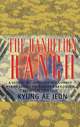 9781403302762: The Dandelion Ranch: A Love Story Annie and Her Cowboy Marine During the Korean War's Chosin Reservoir Campaign