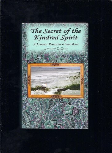 9781403304087: The Secret of the Kindred Spirit: A Romantic Mystery Set at Sunset Beach