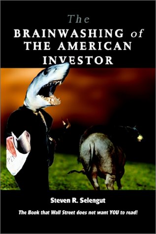 Stock image for The Brainwashing of the American Investor : The Book That Wall Street Does Not Want YOU to Read! for sale by Better World Books