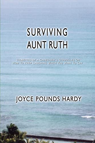 Stock image for Surviving Aunt Ruth (INSCRIBED) Vignettes of a Caregiver's Struggles Or How To Keep Laughing When You Want To Cry for sale by Ann Becker