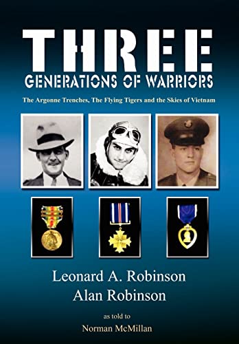 Three Generations of Warriors: The Argonne Trenches, The Flying Tigers and the Skies of Vietnam (9781403309563) by Robinson, Leonard A; Robinson, Alan