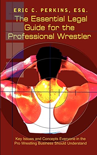 Stock image for The Essential Legal Guide for the Professional Wrestler: Key Issues and Concepts Everyone in the Pro Wrestling Business Should Understand for sale by Chiron Media