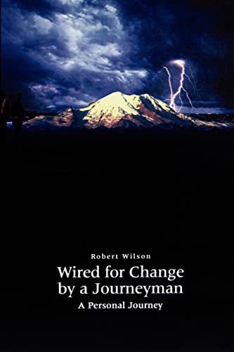Wired for Change by a Journeyman: A Personal Journey (9781403322920) by Wilson, Robert