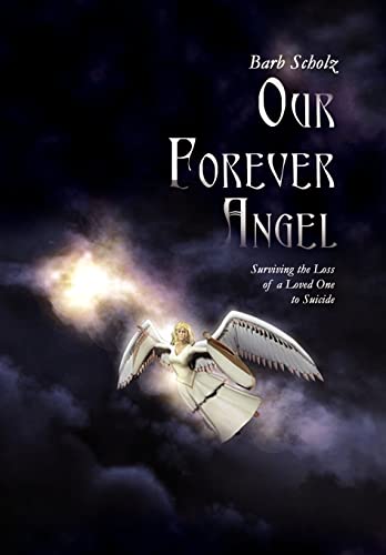 9781403332493: Our Forever Angel: Surviving the Loss of a Loved One to Suicide