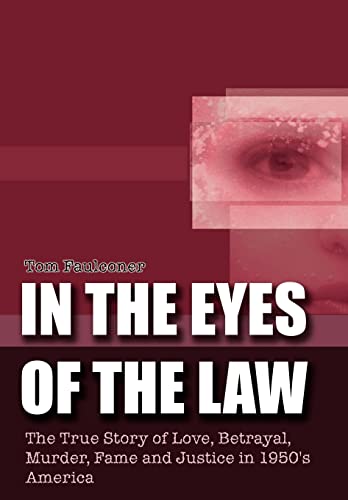 Stock image for In the Eyes of the Law: The True Story of Love, Betrayal, Murder, Fame and Justice in 1950's America for sale by WorldofBooks