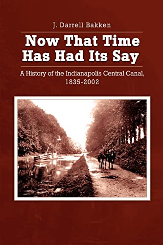 Beispielbild fr Now That Time Has Had Its Say : A History of the Indianapolis Central Canal, 1835-2002 zum Verkauf von Better World Books
