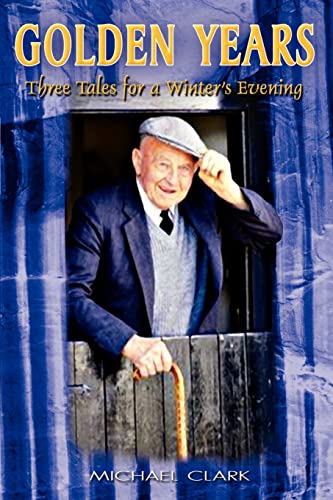 Golden Years: Three Tales for a Winter's Evening (9781403339904) by Clark, Michael