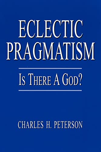 Eclectic Pragmatism: Is There a God? (9781403359704) by Peterson, Charles