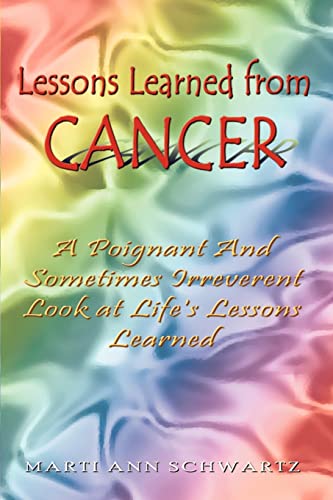 Beispielbild fr Lessons Learned from Cancer A Poignant And Sometimes Irreverent Look at Life's Lessons Learned zum Verkauf von PBShop.store US