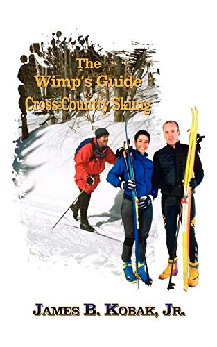 The Wimp\\'s Guide to Cross-Country Skiin - Kobak James