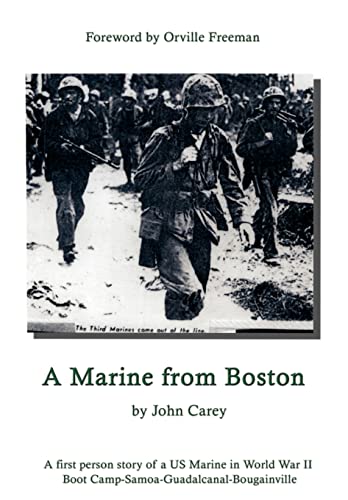 A Marine from Boston: A First Person Story of a US Marine in World War II - Boot Camp-Samoa-Guadalcanal-Bougainville (9781403367204) by Carey, John