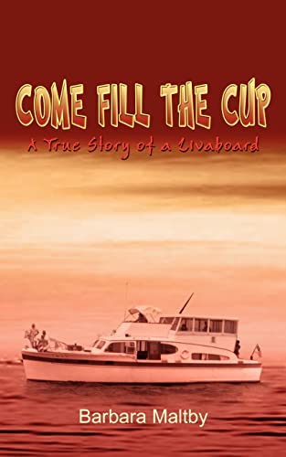 Stock image for Come Fill the Cup A True Story of a Livaboard for sale by PBShop.store US