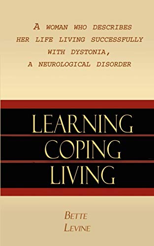 9781403369161: Learning, Coping, Living: A Woman Who Describes Her Life Living Successfully With Dystonia, a Neurological Disorder