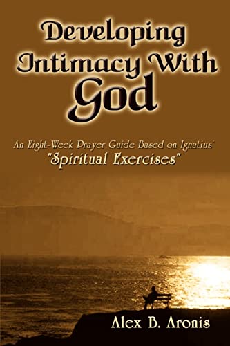 Stock image for Developing Intimacy With God: An Eight-Week Prayer Guide Based on Ignatius Spiritual Exercises for sale by Goodwill of Colorado