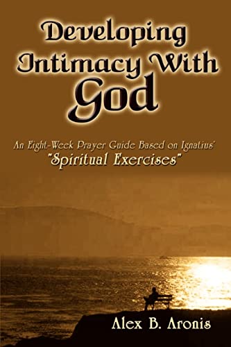 Stock image for Developing Intimacy With God: An Eight-Week Prayer Guide Based on Ignatius' "Spiritual Exercises" for sale by Books of the Smoky Mountains