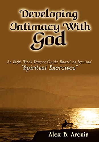 9781403369444: Developing Intimacy With God: An Eight-Week Prayer Guide Based on Ignatius' Spiritual Exercises