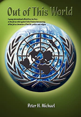 Stock image for Out of This World A young international official lives two lives on the job as rebel against United Nations bureaucracy, off the job as chronicler of Thai life, politics and religion for sale by PBShop.store US