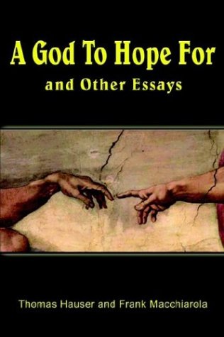 A God to Hope for: And Other Essays (9781403372321) by Hauser, Thomas; Macchiarola, Frank