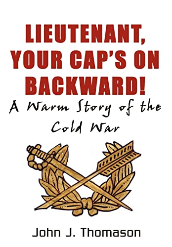 Imagen de archivo de LIEUTENANT, YOUR CAP'S ON BACKWARD! A Warm Story of the Cold War a la venta por Books from the Past