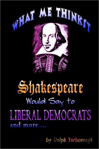 What Me Thinkst Shakespeare Would Say to Liberal Democrats (9781403375865) by Yarborough, Ralph