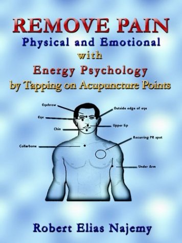 Imagen de archivo de Remove Pain: Physical and Emotional With Energy Psychology by Tapping on Acupuncture Points a la venta por dsmbooks