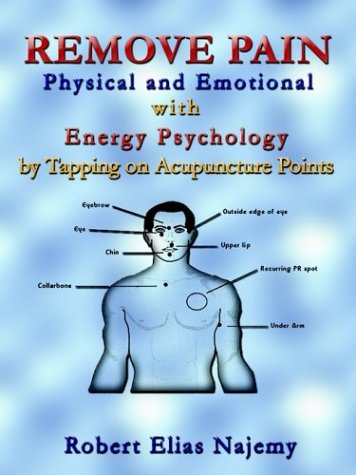 Stock image for Remove Pain: Physical and Emotional With Energy Psychology by Tapping on Acupuncture Points for sale by dsmbooks