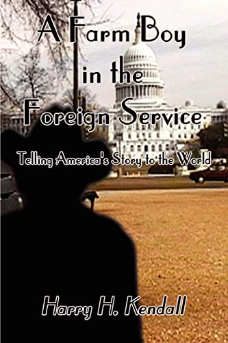 Stock image for A Farm Boy in the Foreign Service: Telling America's Story to the World for sale by medimops