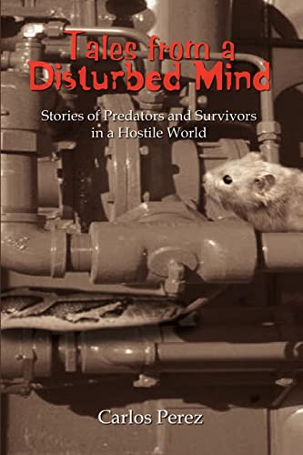 Imagen de archivo de Tales from a Disturbed Mind: Stories of Predators and Surviviors in a Hostile World a la venta por Chiron Media