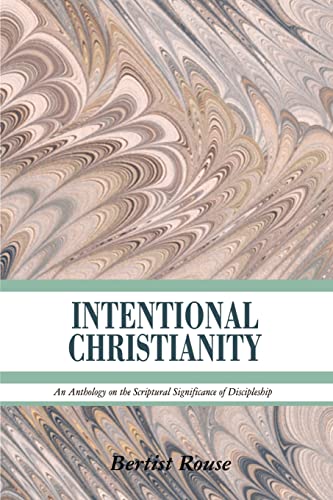 Stock image for INTENTIONAL CHRISTIANITY: An Anthology on the Scriptural Significance of Discipleship for sale by SecondSale