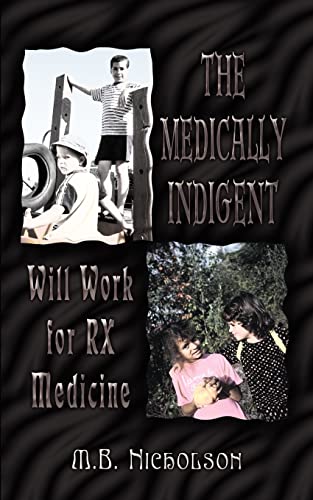 Imagen de archivo de The Medically Indigent: Will Work for RX Medicine a la venta por Chiron Media