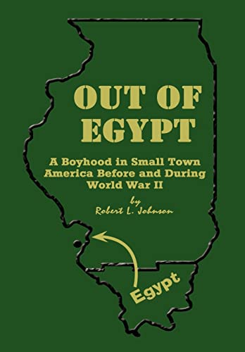Out of Egypt: A Boyhood in Small Town America Before and During World War II (9781403385611) by Johnson PhD, LT Col Robert L