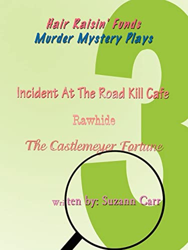 

Hair Raisin' Funds Murder Mystery Plays: Incident at the Road Kill Cafe, Rawhide, the Castlemeyer Fortune (Paperback)