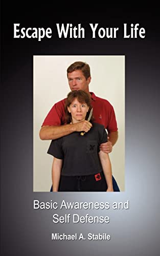 Beispielbild fr Escape With Your Life: Basic Awareness and Self Defense zum Verkauf von Chiron Media