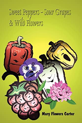 Beispielbild fr Sweet Peppers-Sour Grapes & Wild Flowers zum Verkauf von Chiron Media