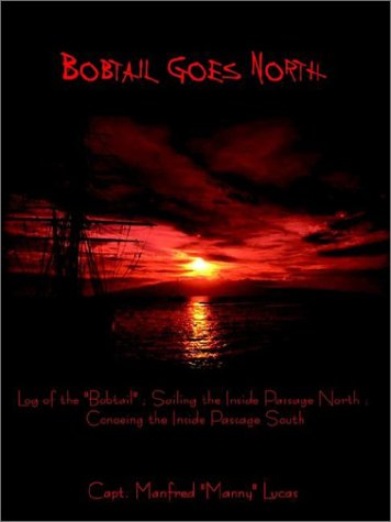 9781403390547: Bobtail Goes North: Log Of The Bobtail; Sailing The Inside Passage North ; Conoeing The Inside Passage South