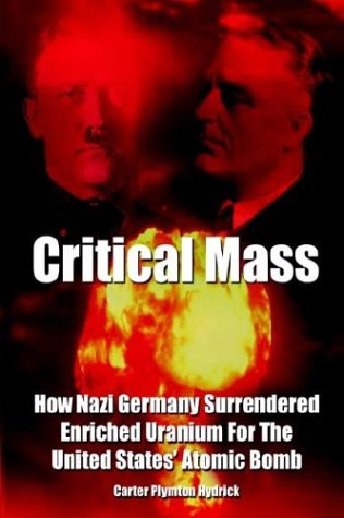 9781403392091: Critical Mass: How Nazi Germany Surrendered Enriched Uranium for the United States' Atomic Bomb