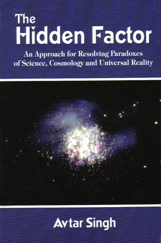 9781403393647: The Hidden Factor: an Approach for Resolving Paradoxes of Science, Cosmology and Universal Reality: An Approach for Resolving Paradoxes of Science, Cosmology and Universal Reality