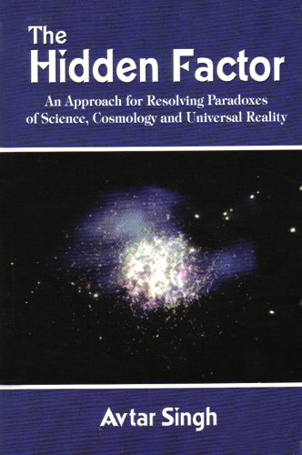 The Hidden Factor: An Approach for Resolving Paradoxes of Science, Cosmology and Universal Reality (9781403393647) by Singh, Avtar