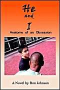 He And I: Anatomy Of An Obsession (9781403395139) by Johnson, Ron