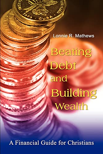 Beispielbild fr Beating Debt and Building Wealth A Financial Guide for Christians zum Verkauf von PBShop.store US