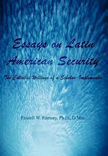 Essays on Latin American Security: The Collected Writings of a Scholar-Implementer (9781403398963) by Ramsey, PH D D Min; Ramsey, Russell W