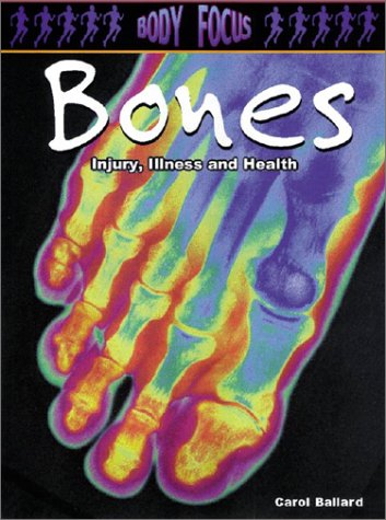 Beispielbild fr Bones: Injury, Illness and Health (Body Focus: The Science of Health, Injury and Disease) zum Verkauf von More Than Words