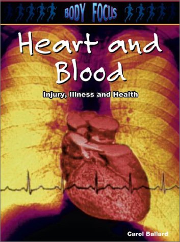 9781403404527: Heart and Blood: Injury, Illness and Health (Body Focus: The Science of Health, Injury and Disease)