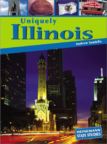 Uniquely Illinois (State Studies: Illinois) (9781403405739) by Santella, Andrew