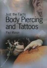 Body Piercing and Tattoos (Just the Facts) (9781403408174) by Mason, Paul